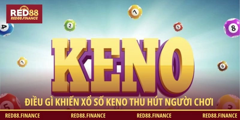 Điều gì khiến xổ số Keno thu hút người chơi 